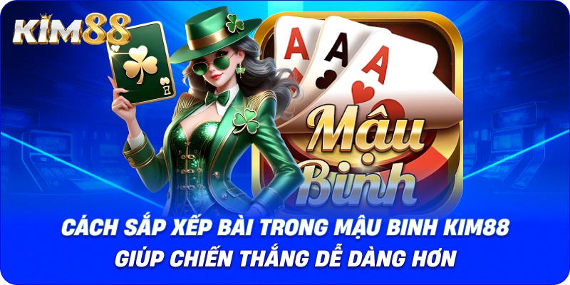 Cách sắp xếp bài trong Mậu binh Kim88 giúp chiến thắng dễ dàng hơn.