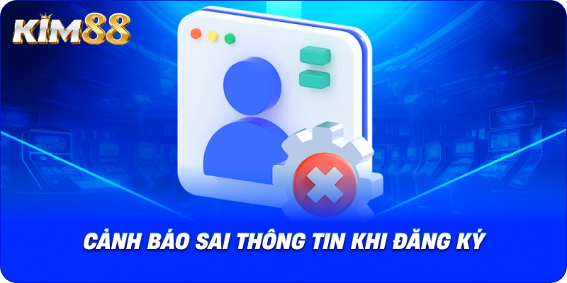 Cảnh báo sai thông tin khi đăng ký