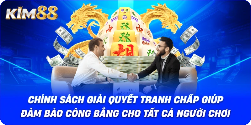 Chính sách giải quyết tranh chấp giúp đảm bảo công bằng cho tất cả người chơi.