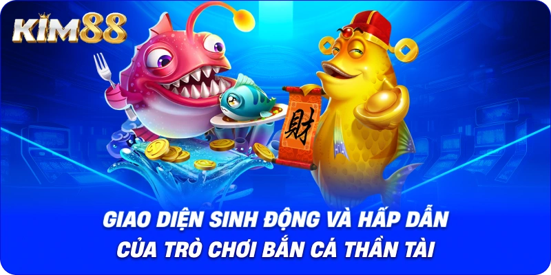 Giao diện sinh động và hấp dẫn của trò chơi Bắn cá Thần Tài.