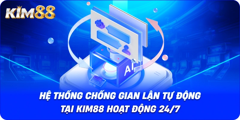 Hệ thống chống gian lận tự động tại KIM88 hoạt động 24/7.