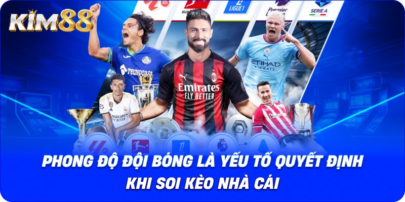 Phong độ đội bóng là yếu tố quyết định khi soi kèo nhà cái.