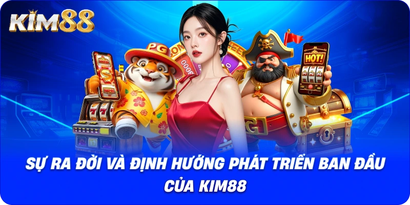 Sự ra đời và định hướng phát triển ban đầu của KIM88.