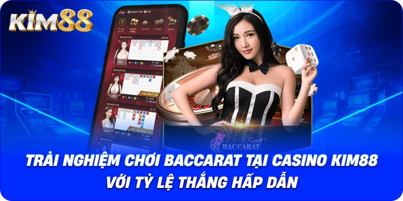 Trải nghiệm chơi Baccarat tại Casino Kim88 với tỷ lệ thắng hấp dẫn.