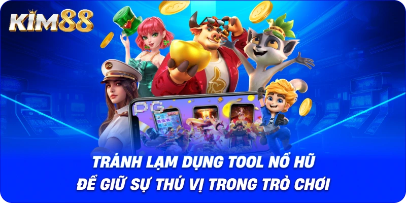 Tránh lạm dụng Tool Nổ Hũ để giữ sự thú vị trong trò chơi.